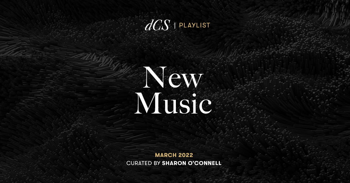New Music March 2022 Curated by Sharon O'Connell