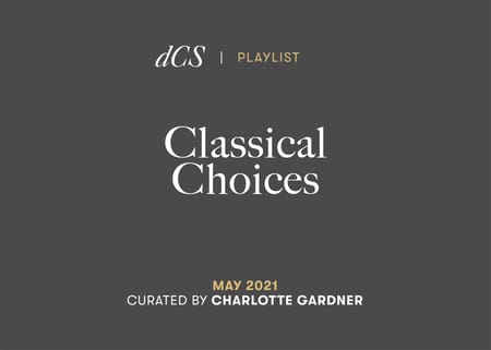 dCS Classical Choices: May 2021 - Curated by Charlotte Gardner