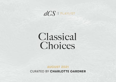 dCS Classical Choices August 2021 - Curated by Charlotte Gardner