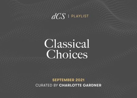 dCS Classical Choices September 2021 - Curated by Charlotte Gardner