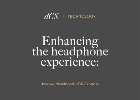 Enhancing the headphone experience: How we developed dCS Expanse