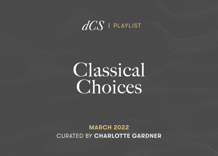 Classical Choices: March 2022 - Curated by Charlotte Gardner