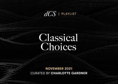 dCS Classical Choices: November 2021 - Curated by Charlotte Gardner