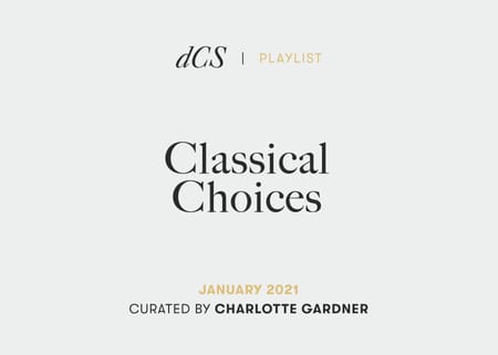 dCS Classical Choices January 2021 – Curated by Charlotte Gardner