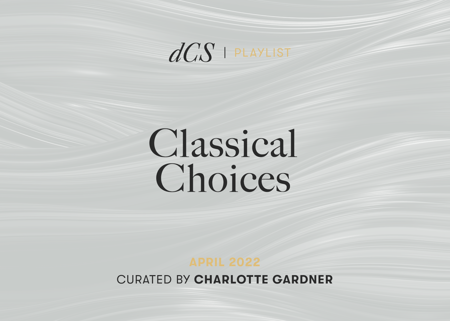 Classical Choices: April 2022 - Curated by Charlotte Gardner