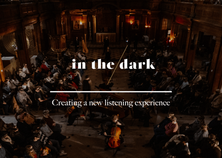 in the dark: Creating a new listening experience